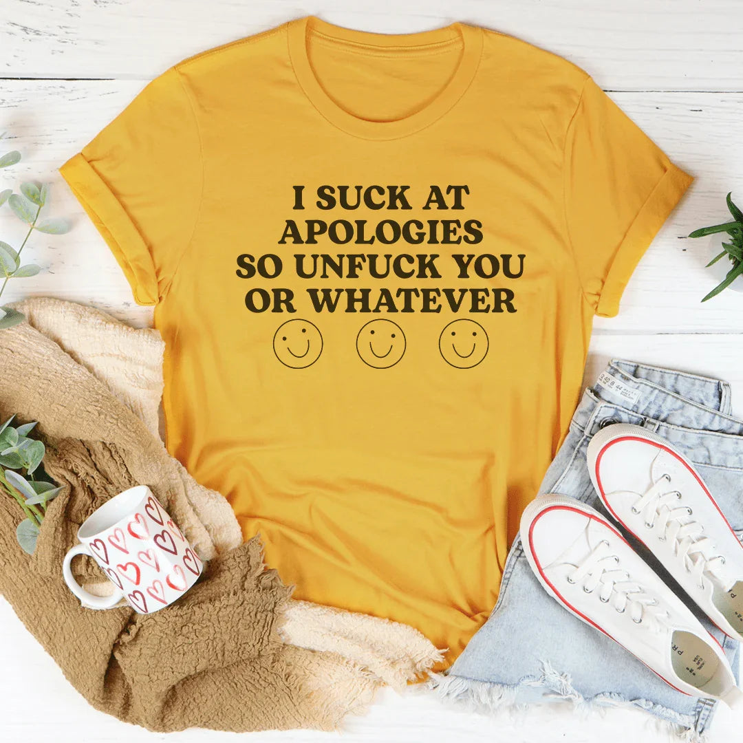 I Suck At Apologies So Unf-ck You Or Whatever Tee Mustard / S Peachy Sunday T-Shirt