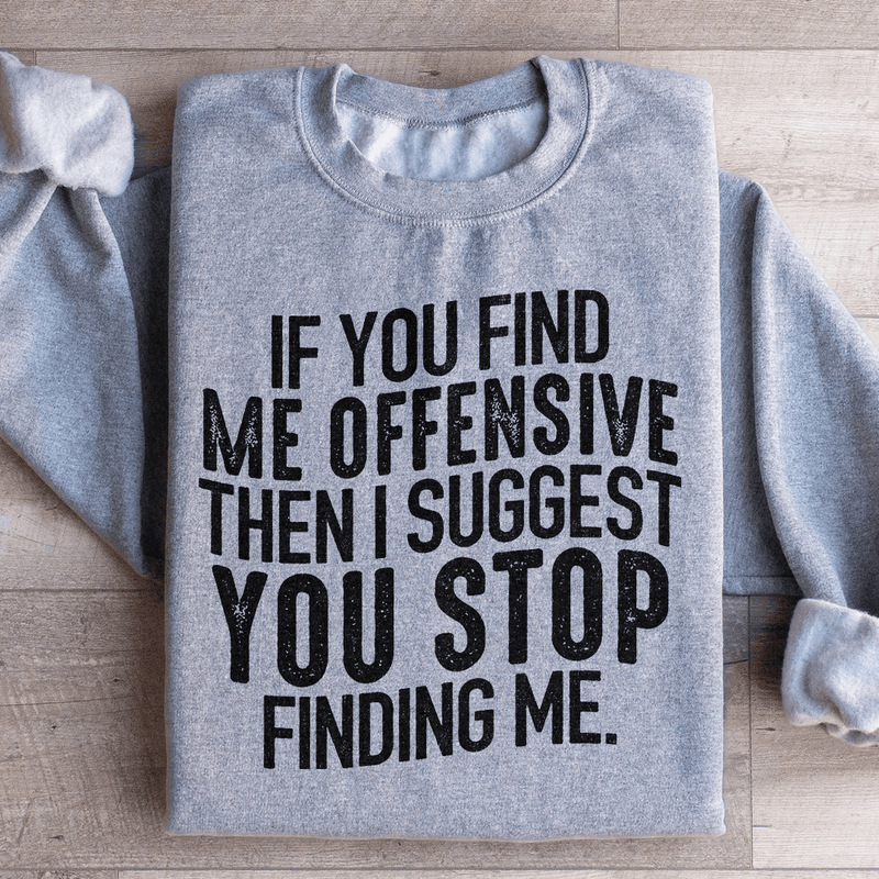 I Suggest You Stop Finding Me Sweatshirt Sport Grey / S Peachy Sunday T-Shirt