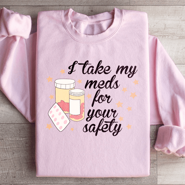 I Take My Meds For Your Safety Sweatshirt Light Pink / S Peachy Sunday T-Shirt