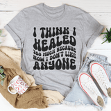 I Think I Healed too Much Because How I Don't Like Anyone Tee Athletic Heather / S Peachy Sunday T-Shirt