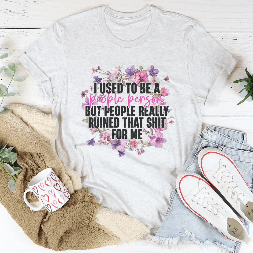 I Used To Be A People Person But People Really Ruined That S-it Sot Me Tee Ash / S Peachy Sunday T-Shirt