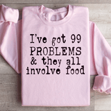 I've Got 99 Problems & They All Involve Food Sweatshirt Light Pink / S Peachy Sunday T-Shirt