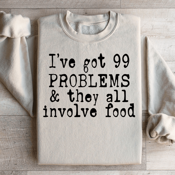 I've Got 99 Problems & They All Involve Food Sweatshirt Sand / S Peachy Sunday T-Shirt