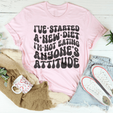 I've Started A New Diet I'm Not Eating Anyone's Attitude Tee Peachy Sunday T-Shirt