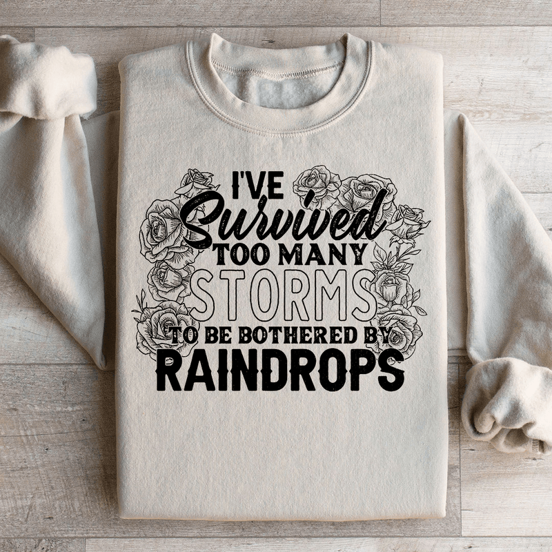 I've Survived Too Many Storms To Be Bothered By Raindrops Sweatshirt Sand / S Peachy Sunday T-Shirt