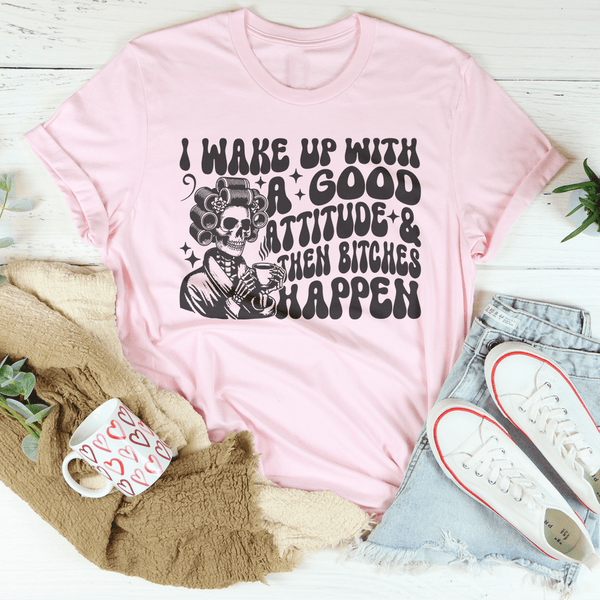 I Wake Up With A Good Attitude And Then B* Happen Tee Pink / S Peachy Sunday T-Shirt