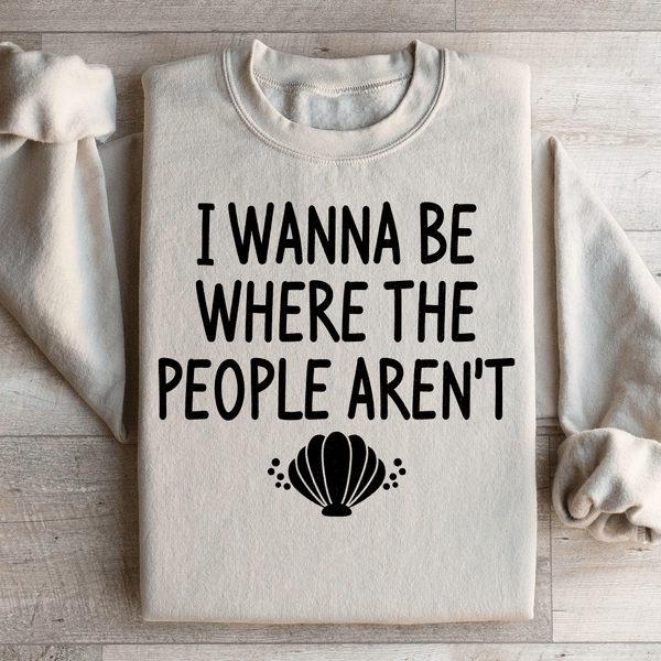 I Wanna Be Where The People Aren't Sweatshirt Sand / S Peachy Sunday T-Shirt