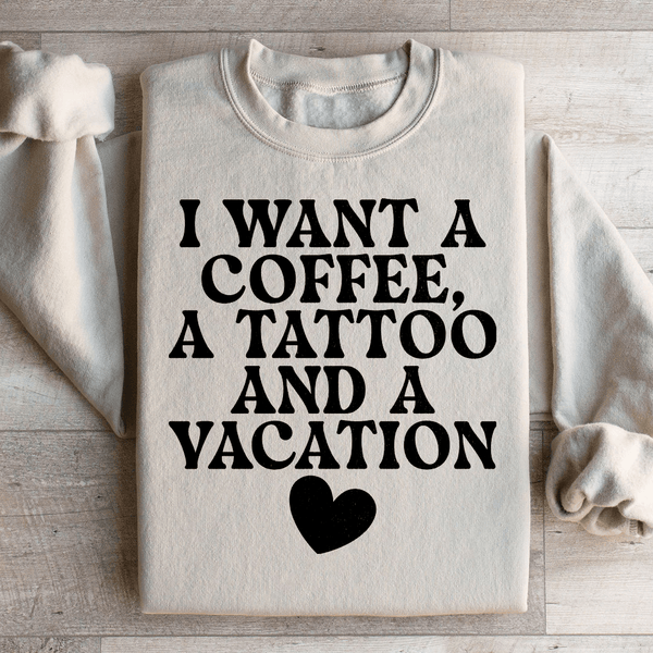 I Want A Coffee A Tattoo And A Vacation Sweatshirt Sand / S Peachy Sunday T-Shirt