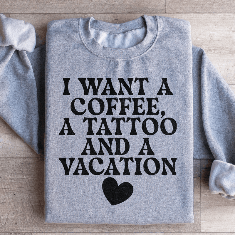I Want A Coffee A Tattoo And A Vacation Sweatshirt Sport Grey / S Peachy Sunday T-Shirt