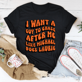 I Want A Guy To Chase After Me Like Michael Does Laurie Tee Black Heather / S Peachy Sunday T-Shirt