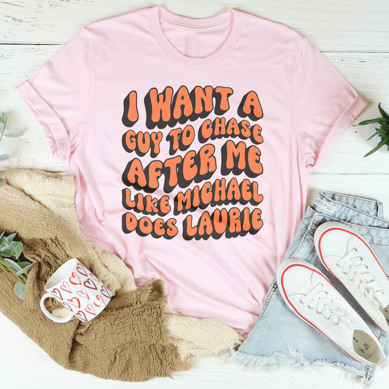 I Want A Guy To Chase After Me Like Michael Does Laurie Tee Pink / S Peachy Sunday T-Shirt