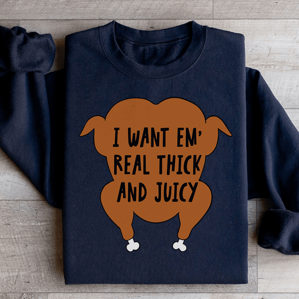 I Want Em' Real Thick And Juicy Sweatshirt Black / S Peachy Sunday T-Shirt