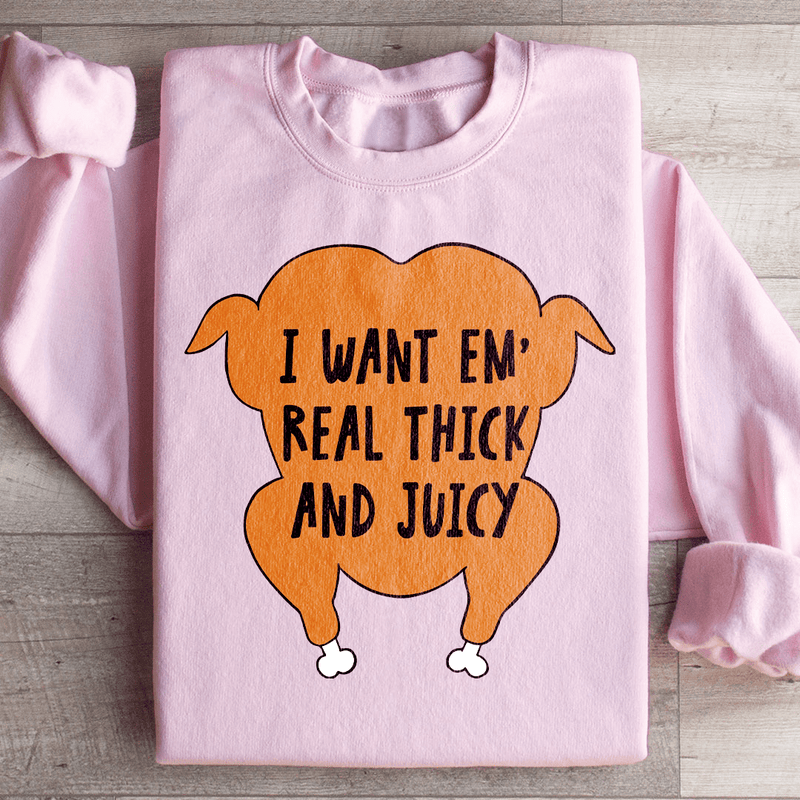 I Want Em' Real Thick And Juicy Sweatshirt Light Pink / S Peachy Sunday T-Shirt
