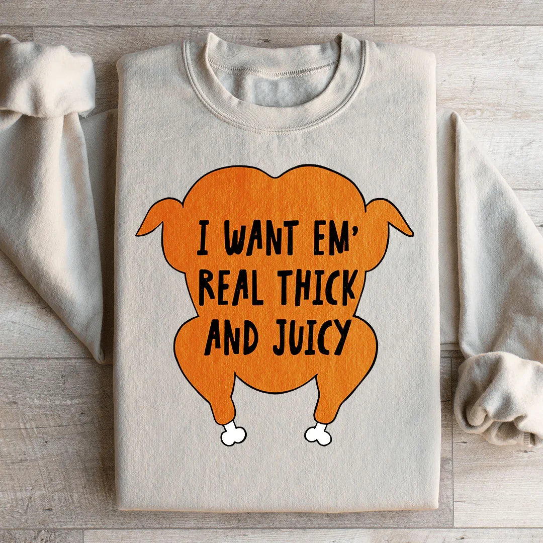 I Want Em' Real Thick And Juicy Sweatshirt Sand / S Peachy Sunday T-Shirt