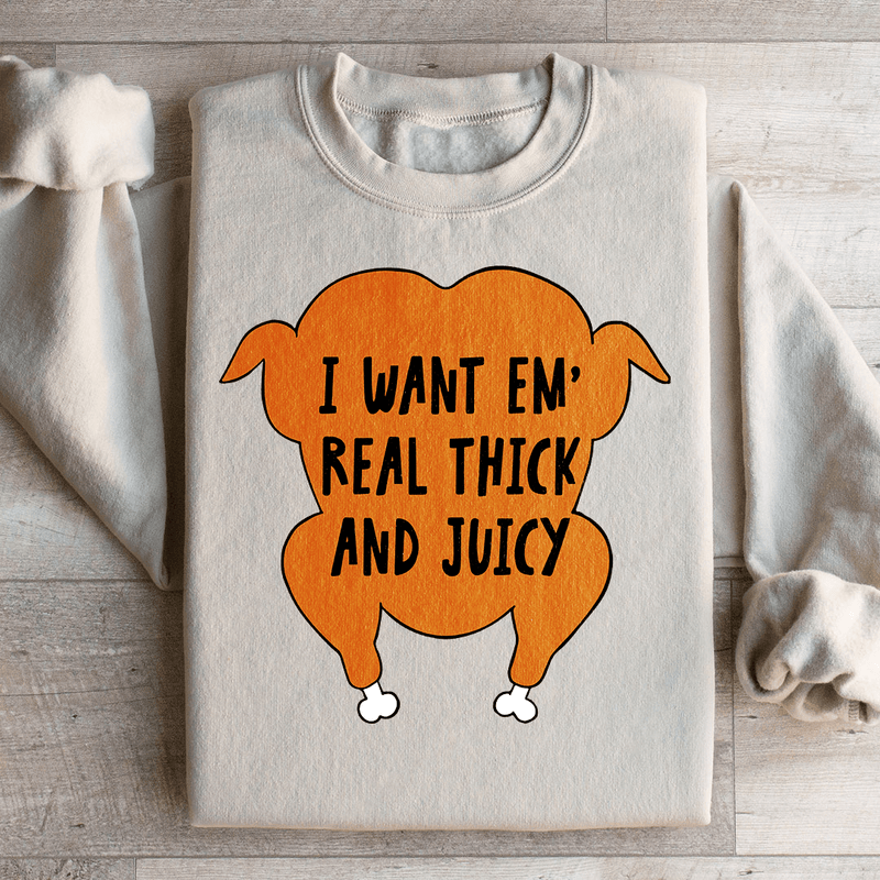 I Want Em' Real Thick And Juicy Sweatshirt Sand / S Peachy Sunday T-Shirt