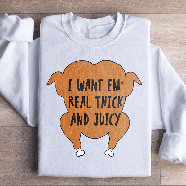I Want Em' Real Thick And Juicy Sweatshirt White / S Peachy Sunday T-Shirt