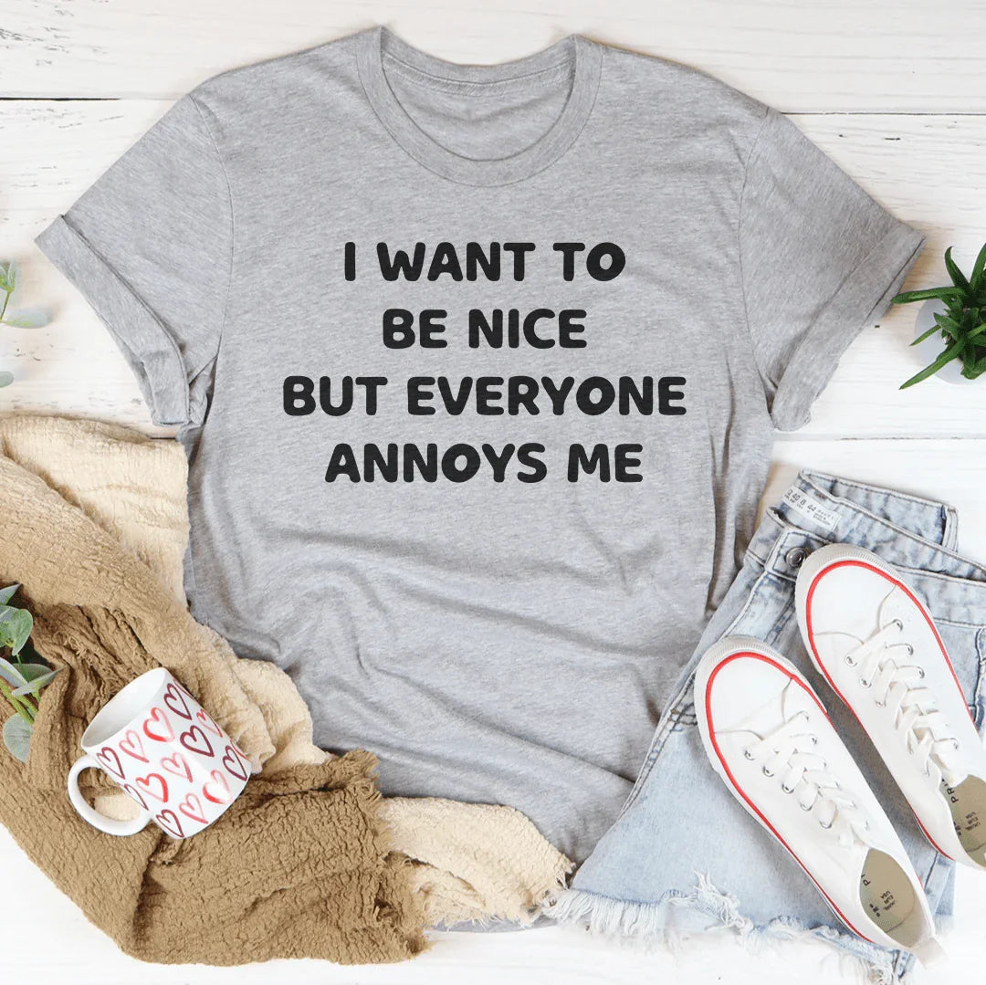 I Want To Be Nice But Everyone Annoys Me Tee Athletic Heather / S Peachy Sunday T-Shirt