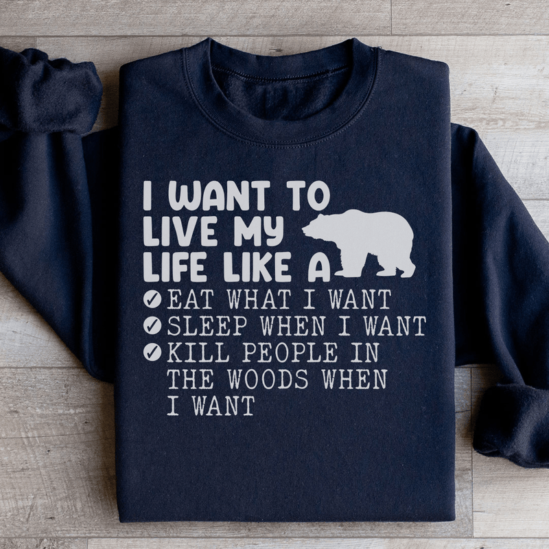 I Want To Live My Life Like A Bear Sweatshirt Black / S Peachy Sunday T-Shirt