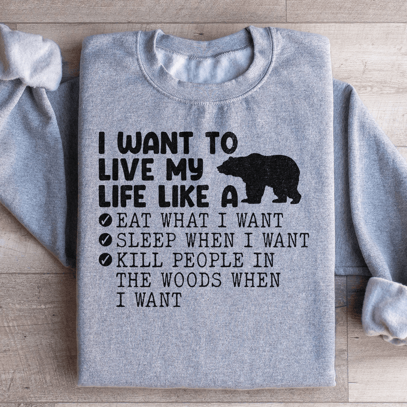 I Want To Live My Life Like A Bear Sweatshirt Sport Grey / S Peachy Sunday T-Shirt