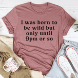 I Was Born To Be Wild But Only Until 9pm Or So Tee Mauve / S Peachy Sunday T-Shirt