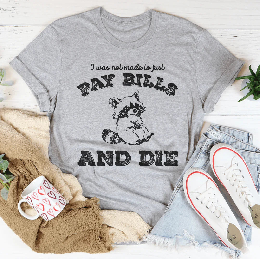 I Was Not Made To Just Pay Bills And Die Tee Athletic Heather / S Peachy Sunday T-Shirt