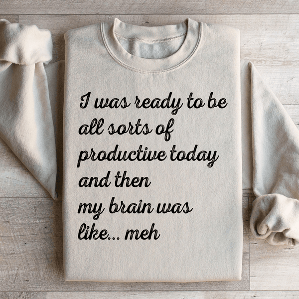 I Was Ready To Be All Sorts Of Productive Today Sweatshirt Sand / S Peachy Sunday T-Shirt