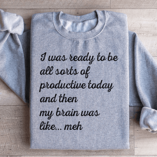 I Was Ready To Be All Sorts Of Productive Today Sweatshirt Sport Grey / S Peachy Sunday T-Shirt