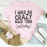 I Was So Crazy Back Then Tee Pink / S Peachy Sunday T-Shirt