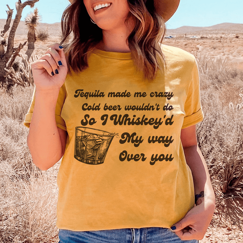 I Whiskey'd My Way Over You Tee Peachy Sunday T-Shirt