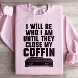 I Will Be Who I'm Until They Close My Coffin Sweatshirt Light Pink / S Peachy Sunday T-Shirt