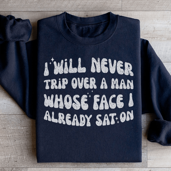 I Will Never Trip Over A Man Whose Face I Already Sat On Sweatshirt Black / S Peachy Sunday T-Shirt