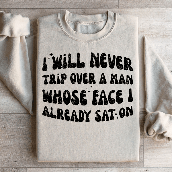 I Will Never Trip Over A Man Whose Face I Already Sat On Sweatshirt Sand / S Peachy Sunday T-Shirt