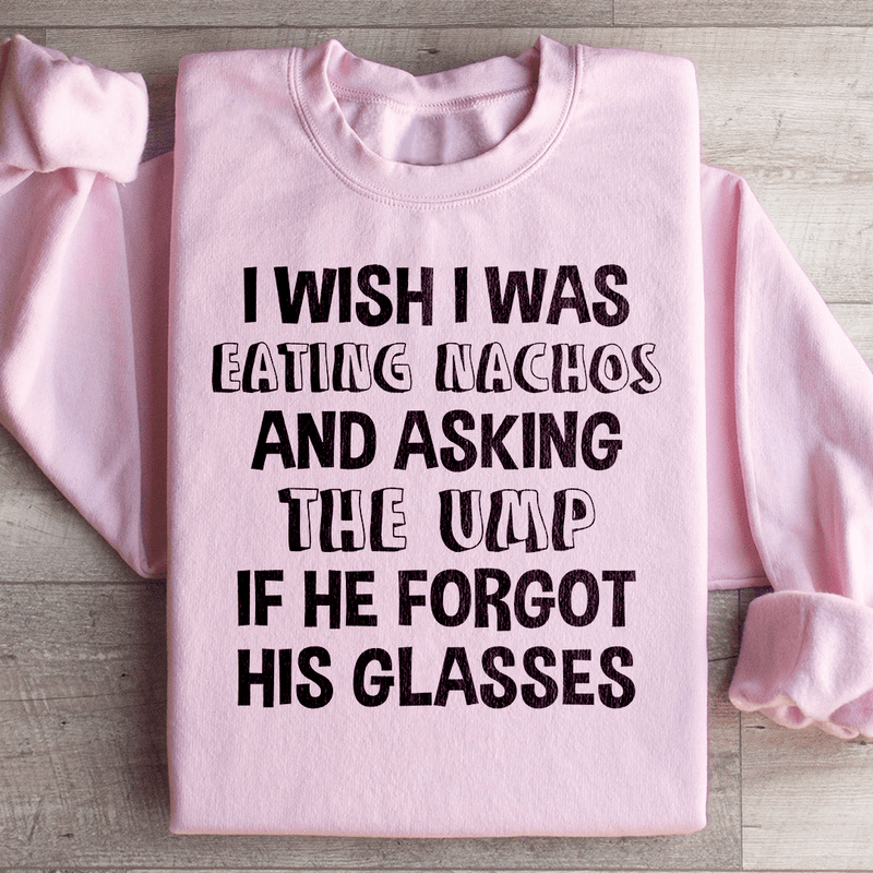 I Wish I Was Eating Nachos And Asking The UMP If He Forgot His Glasses Sweatshirt Light Pink / S Peachy Sunday T-Shirt