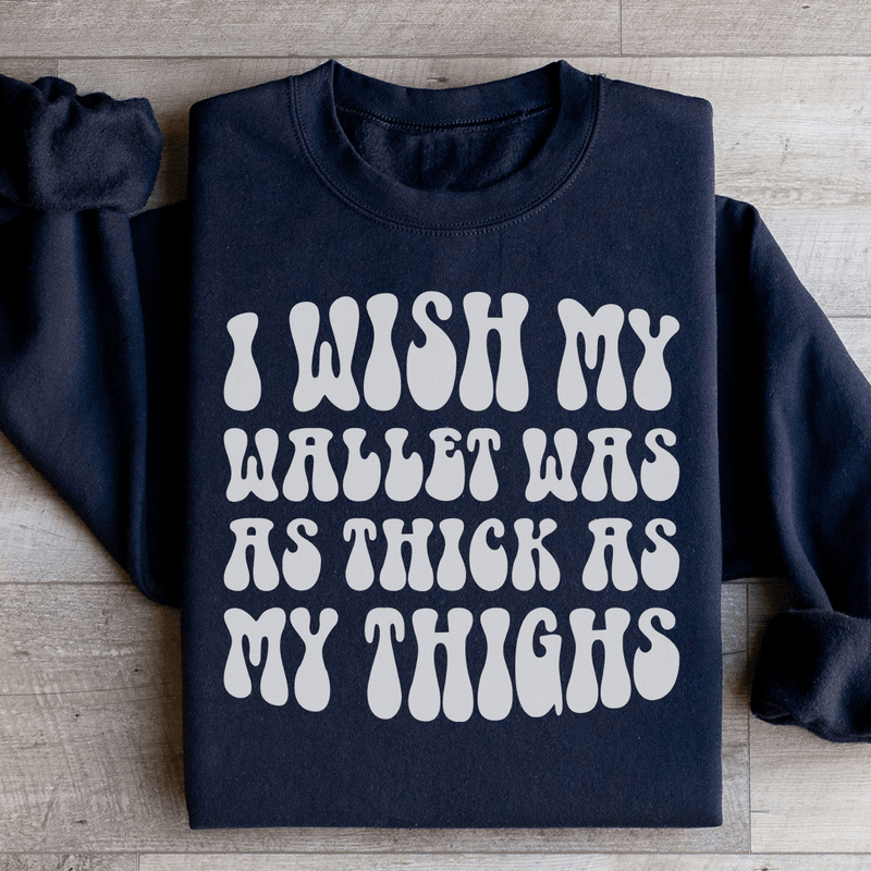I Wish My Wallet Was As Thick As My Thighs Sweatshirt Black / S Peachy Sunday T-Shirt