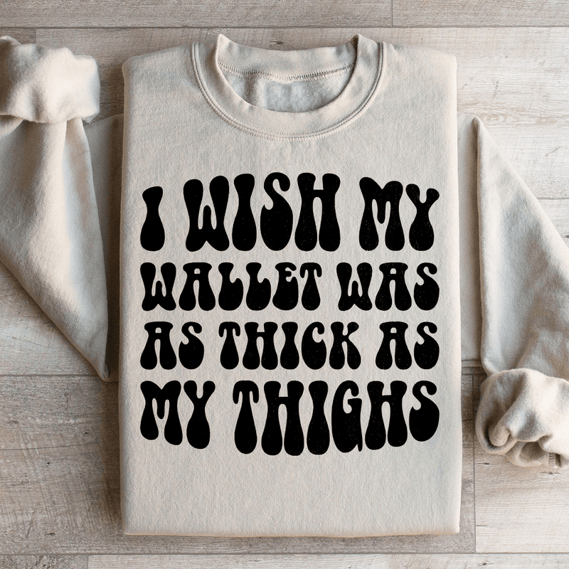 I Wish My Wallet Was As Thick As My Thighs Sweatshirt Sand / S Peachy Sunday T-Shirt