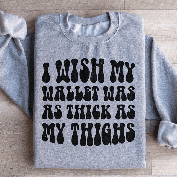 I Wish My Wallet Was As Thick As My Thighs Sweatshirt Sport Grey / S Peachy Sunday T-Shirt