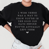 I Wish There Was A Way To Know You're In The Good Old Days Sweatshirt Black / S Peachy Sunday T-Shirt