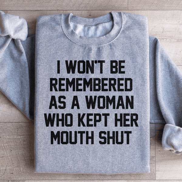 I Won't Be Remembered As A Woman Who Kept Her Mouth Shut Sweatshirt Sport Grey / S Peachy Sunday T-Shirt