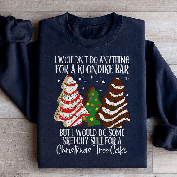 I Would Do Sketchy Stuff For A Christmas Tree Cake Sweatshirt Black / S Peachy Sunday T-Shirt