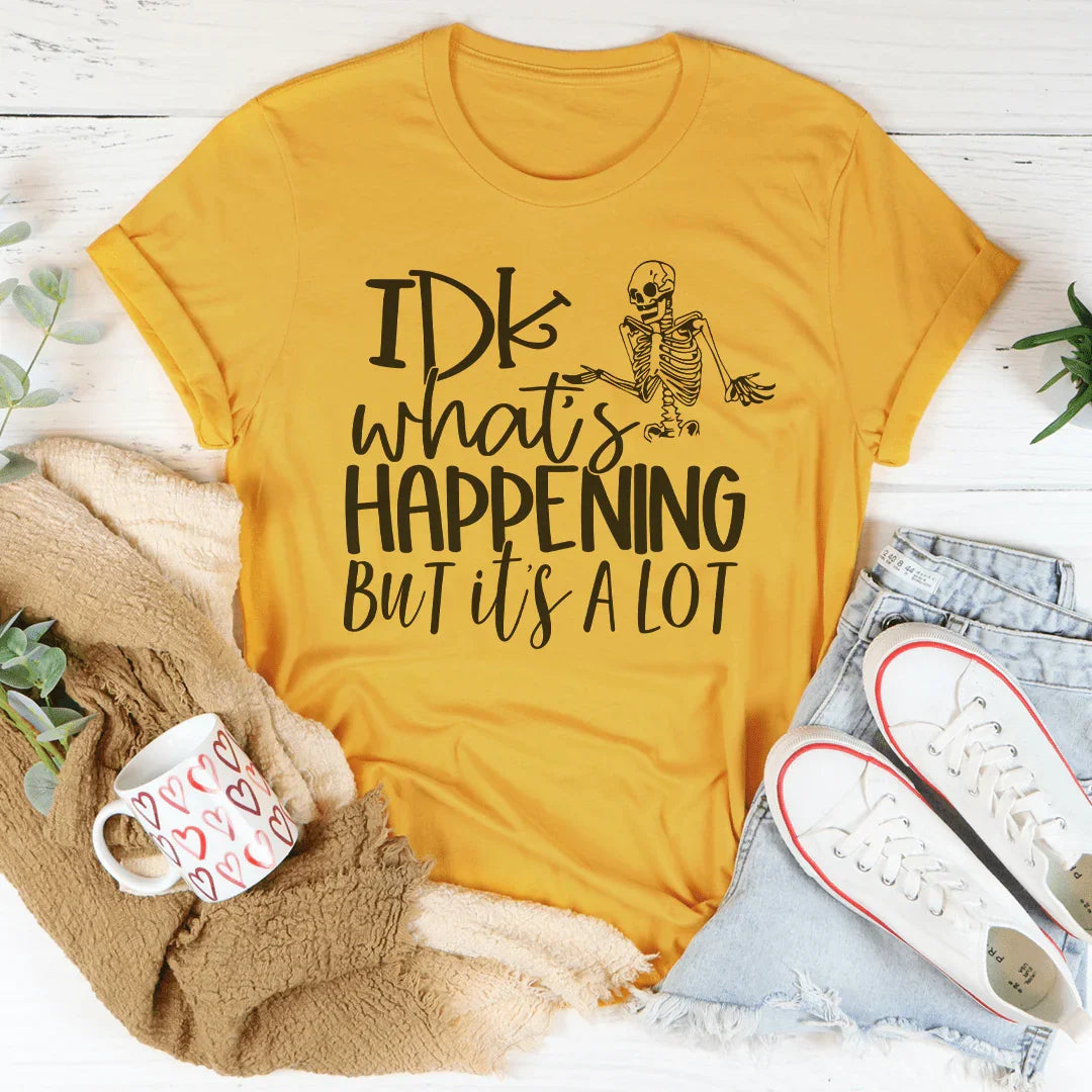 IDK What's Happing But It's A Lot Tee Mustard / S Peachy Sunday T-Shirt