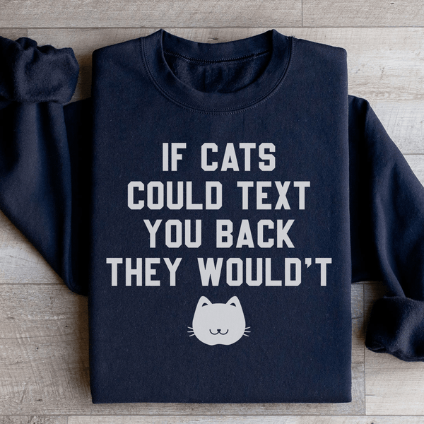 If Cats Could Text You Back Sweatshirt Black / S Peachy Sunday T-Shirt