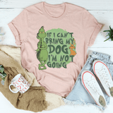 If I Can't Bring My Dog I'm Not Going Tee Peachy Sunday T-Shirt