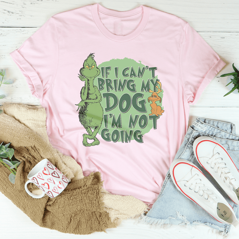 If I Can't Bring My Dog I'm Not Going Tee Peachy Sunday T-Shirt