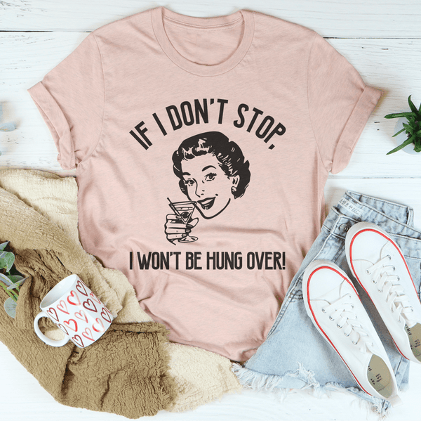 If I Don't Stop, I Won't Be Hung Over Tee Heather Prism Peach / S Peachy Sunday T-Shirt
