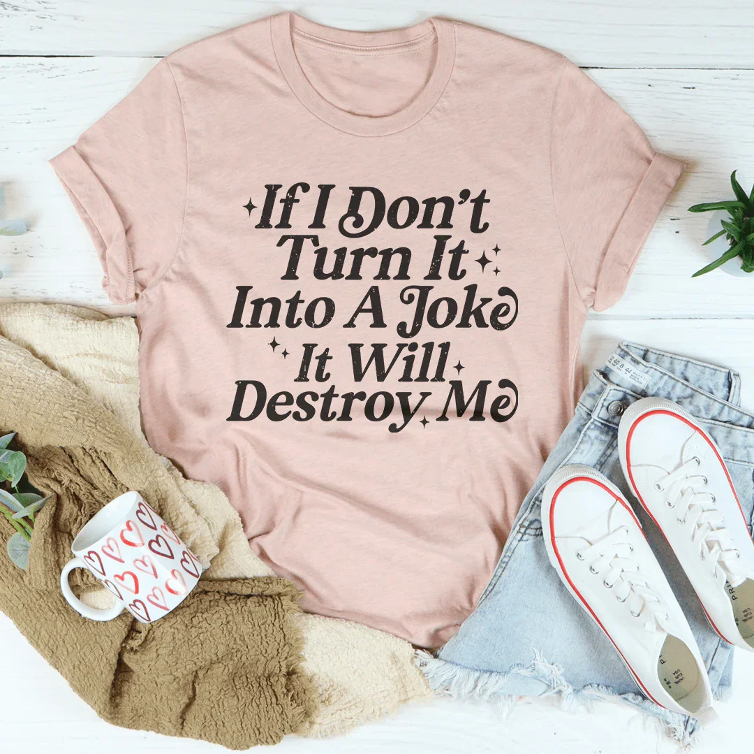 If I Don't Turn It Into A Joke It Will Destroy Me Tee Heather Prism Peach / S Peachy Sunday T-Shirt