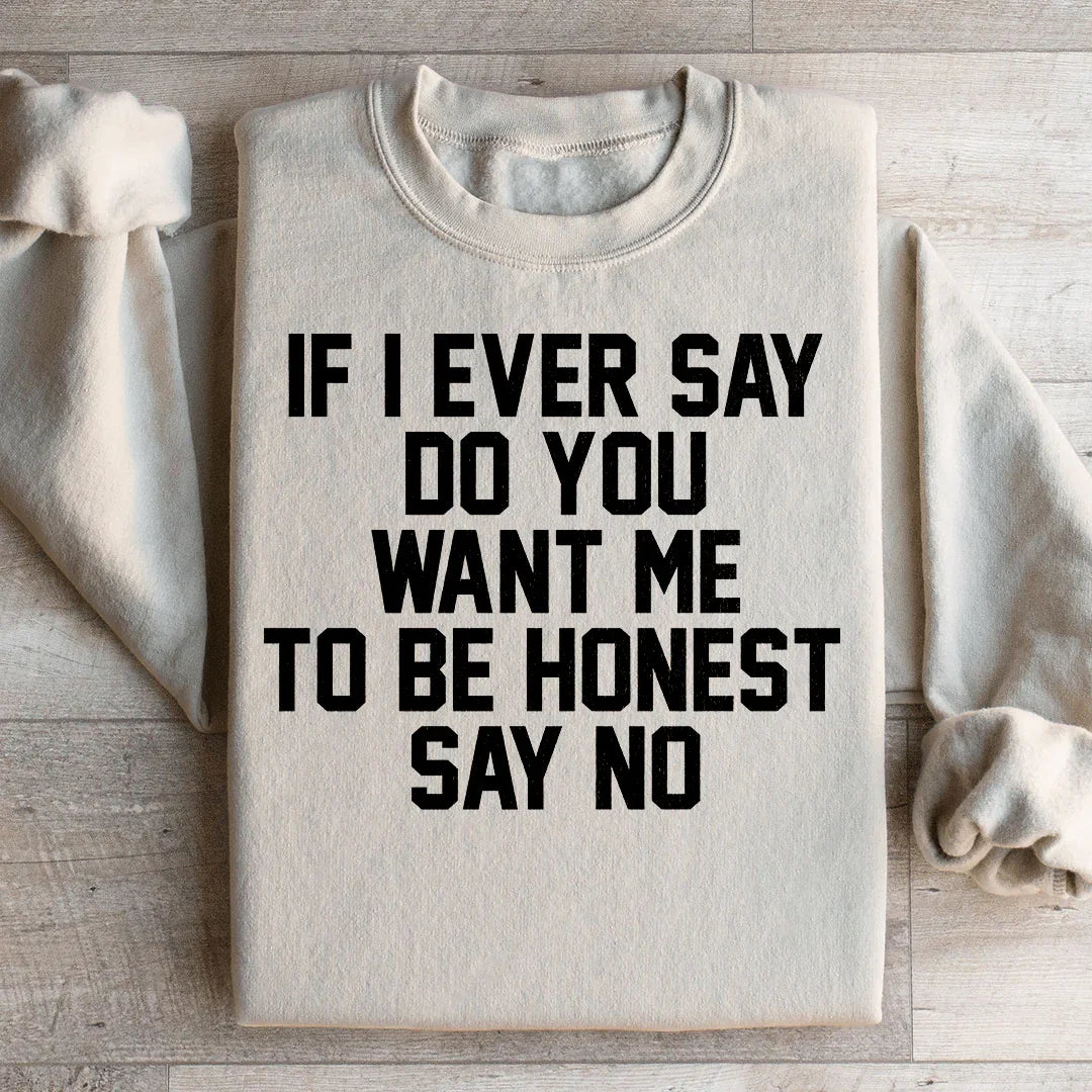 If I Ever Say Do You Want Me To Be Honest Say No Sweatshirt Sand / S Peachy Sunday T-Shirt