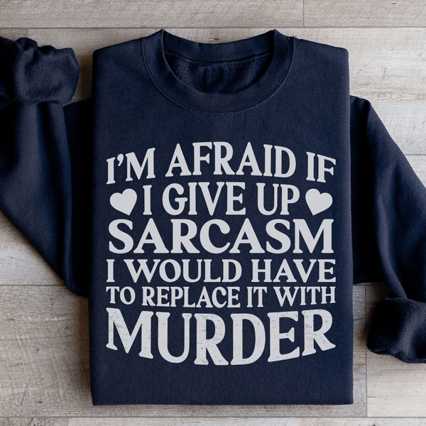 If I Give Up Sarcasm Sweatshirt Black / S Peachy Sunday T-Shirt