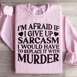 If I Give Up Sarcasm Sweatshirt Light Pink / S Peachy Sunday T-Shirt
