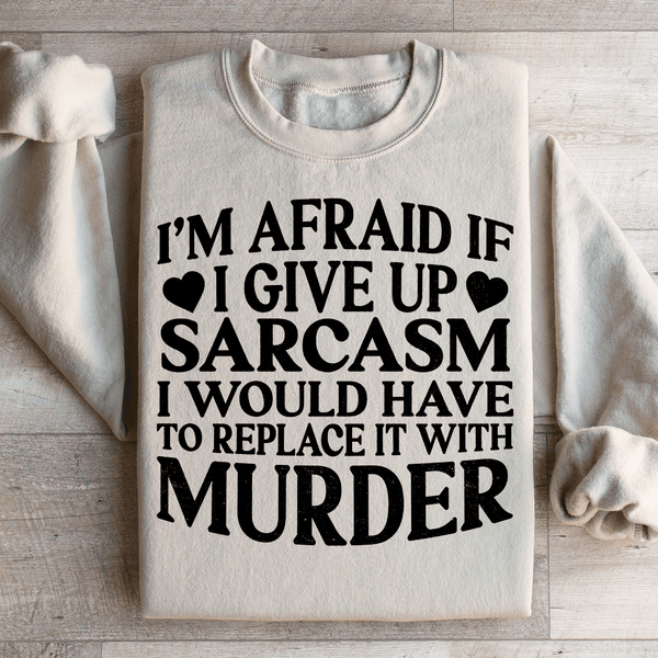 If I Give Up Sarcasm Sweatshirt Sand / S Peachy Sunday T-Shirt