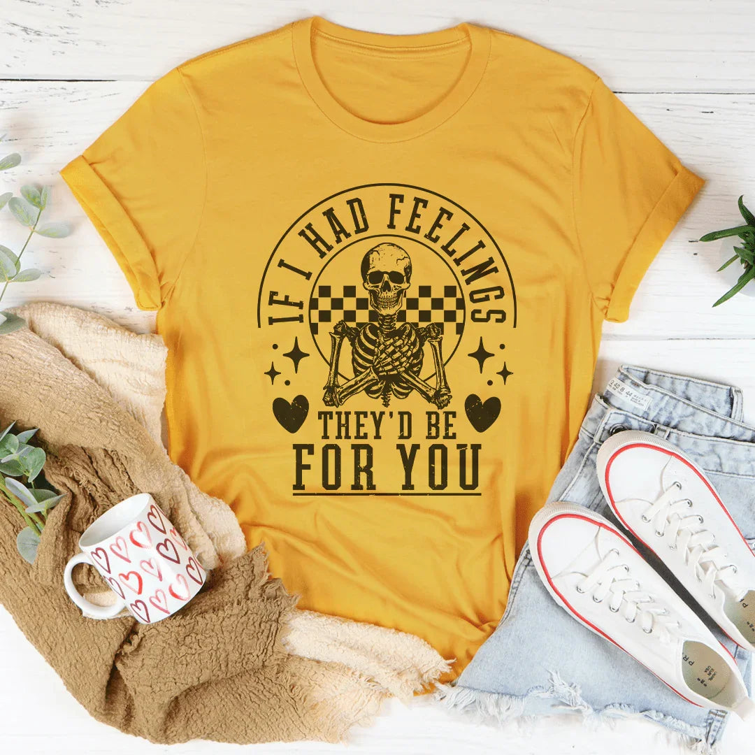 If I Had Feelings They'd Be For You Tee Mustard / S Peachy Sunday T-Shirt
